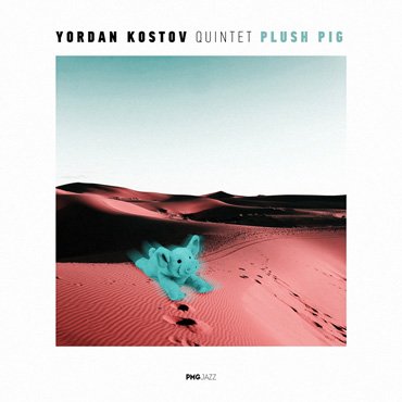 Yordan Kostov Quintet: Plush Pig [pmgjazz 009] 2020