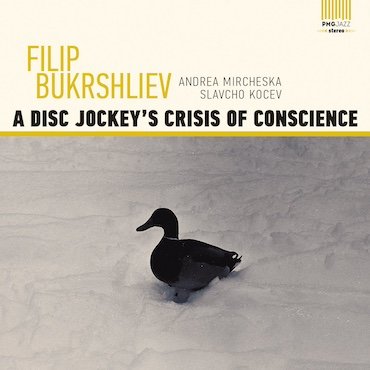 Filip Bukrshliev Trio: A Disc Jockey​’​s Crisis of Conscience [pmgjazz 022] 2021