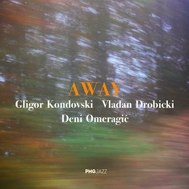 Kondovski, Drobicki, Omeragic: Away [pmgjazz 034] 2022