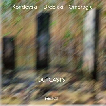 Gligor Kondovski, Vladan Drobicki, Deni Omeragic: OUTCAST [pmgjazz 040] 2022