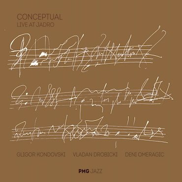 Gligor Kondovski, Vladan Drobicki, Deni Omeragic: Conceptual LIVE at Jadro [pmgjazz 042] 2023