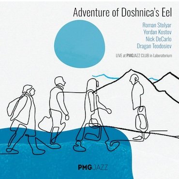 Roman Stolyar, Yordan Kostov, Nick DeCarlo, Dragan Teodosiev: Adventure of Doshnica’s Eel [pmgjazz 048] 2024