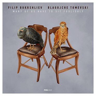 Filip Bukrshliev, Blagojche Tomevski: Many of Us Have to Sit Foolishly [pmgjazz 052] 2024