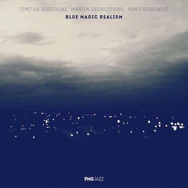 Dodovski / Georgievski / Spirovski: Blue Magic Realism [pmgjazz 067] 2026